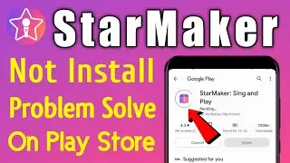 StarMaker App Not Install Download Problem Solve On Google Play Store & Ios