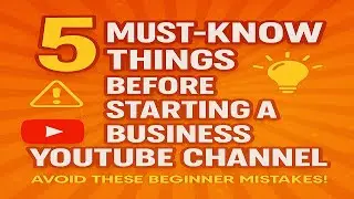 5 Must-Know Things Before Starting a Business YouTube Channel! YOUTUBE PART-5