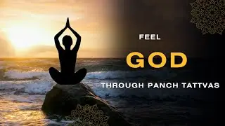 Closeness of God II Feel God through Panch Tattvas