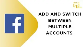 How to Add And Switch Between Multiple Accounts on Facebook App