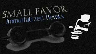 Small Favor Immortalized Remix! (+FLP and subtitles)
