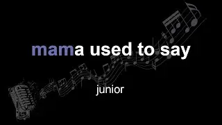 junior | mama used to say | lyrics | paroles | letra |