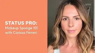 How to Use a Beauty Sponge with Carissa Ferreri | IPSY Status Pro