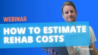 How to Estimate Rehab Costs on House Flips Webinar!