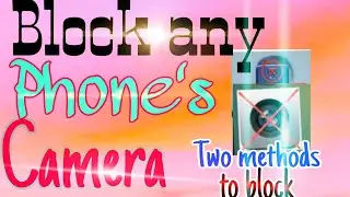 How to block any phone's camera by using simple application.##*.