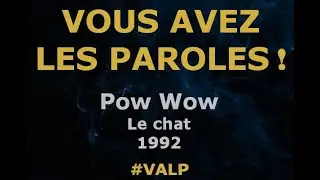 Pow Wow -  Le chat -  Paroles lyrics -  VALP!