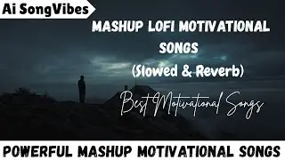 Powerful Mashup Motivational Songs | (Slowed & Reverb) | Best Motivational songs |Ai SongVibes 