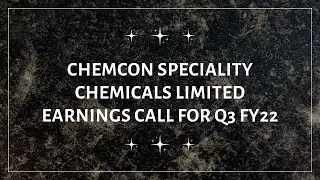 Chemcon Speciality Chemicals Limited Earnings Conference Call for Q3 FY22