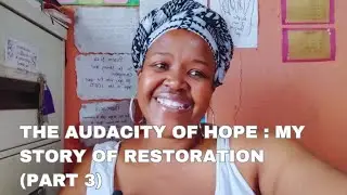 The audacity of hope : My Story of Restoration (Part 3)