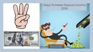 3 Ways To Make Passive Income 2019