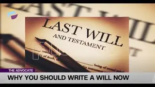 Why You Should Write A Will Now - Evans | The Advocate NG