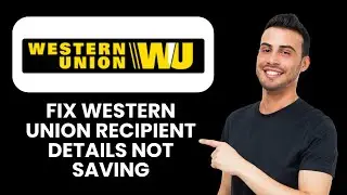 Western Union Recipient Details Not Saving &mdash; Fix 📱 Save Recipient Info Instantly
