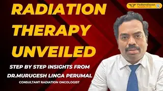 Understanding Radiation Therapy: Step-by-Step Guide | Vadamalayan Hospital