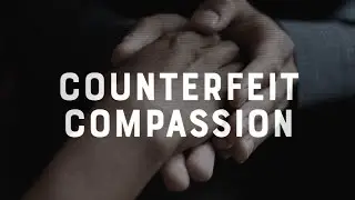 Faith vs. Culture - Counterfeit Compassion