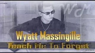 Wyatt Massingille - Teach Me To Forget (2020)