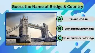 Guess the Name of Bridges & Country Quiz