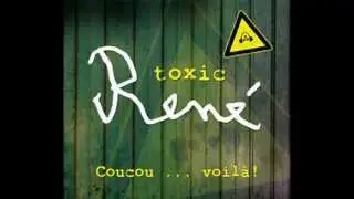 Toxic René - Coucou...voilà!