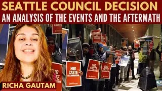 Richa Gautam I Seattle Council decision I An analysis of the events and the aftermath