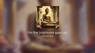 I'm fine (nightcore sped up)