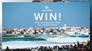 Rip Curl Pro Portugal | WIN the Ultimate Portuguese Surf Trip!