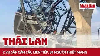 2 vụ sập cần cẩu liên tiếp tại Thái Lan, 34 người thiệt mạng | Báo Nhân Dân