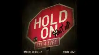 Machine Gun Kelly ft Young Jeezy- Hold On (Shut Up)