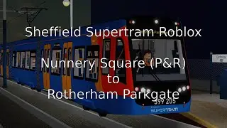 Sheffield Supertram | Nunnery Square - Rotherham Parkgate - Roblox