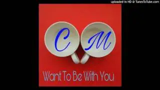 CM Martin- Want To Be With You