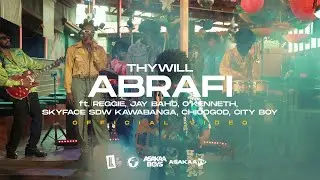 Thywill - ABRAFI ft Reggie, Jay Bahd, O'Kenneth, Skyface SDW, Kawabanga, ChicoGod & City Boy