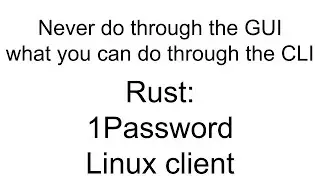 Rust: 1Password Linux client (controlling the UI through the service)