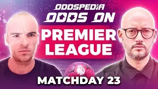 Odds On: Premier League Matchday 23 - Free Football Betting Tips, Picks & Predictions