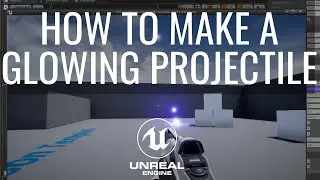 Как создать светящийся снаряд в Unreal Engine. Урок