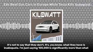 EVs Beat Gas Cars in Europe While Tesla Kills Autopilot | Kilowatt: A Podcast about Electric...