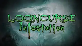 LOONCURSE PART 7.1 INFESTATION