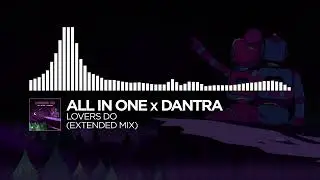 All In One x Dantra - Lovers Do (Extended Mix) [Monstercat Fanmade]