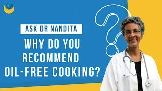Why do you recommend oil-free cooking? | Ask Dr. Nandita Shah | SHARAN