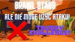BRAWL STARS, ale&hellip; NIE MOGĘ UŻYWAĆ ATAKU! *trudny challenge*