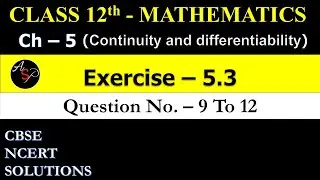 Class 12 Maths Exercise 5.3 Q9 to Q12 | Chapter 5 | Continuity and Differentiability  | NCERT