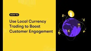 How to Use Local Currency Trading to Boost Customer Engagement