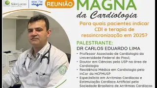 Para quais pacientes indicar CDI e terapia de ressincronização em 2025 - Dr  Carlos Eduardo Lima