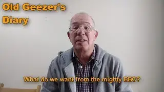 What do we want from the mighty BBC? Old Geezer's Diary, 6 September 2019
