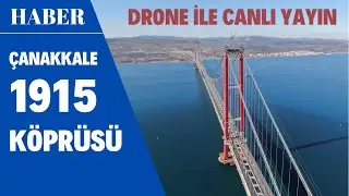 Çanakkale 1915 Köprüsü'nden Drone Canlı Yayın