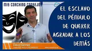 Coaching Consejo: El esclavo péndulo de querer agradar a los demás