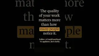 They Didn&rsquo;t Notice. But the Work Still Mattered. The Quality of Your Work Matters More.