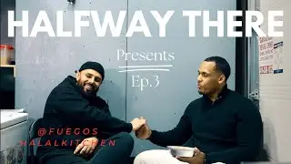 Half Way There - Ep:3 FUEGOS HALAL KITCHEN