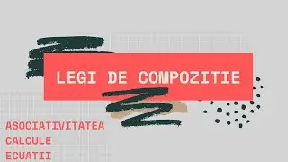 Lectia 1 - Legi de Compoziție - Calcule si Asociativitatea