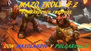 Hearthstone Mazo Troll # 2 /  Bombarderos Furiosos Con Pulgarcillo y MaxClaudio