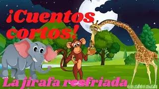 LA JIRAFA RESFRIADA  / El mejor cuento corto infantil para dormir / cuentos con valores