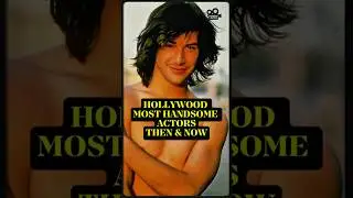 THE HOLLYWOOD HEARTTHROB ACTORS THEN AND NOW
