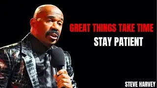 GREAT THINGS TAKE TIME - STEVEY HARVEY MOTIVATIONAL VIDEO